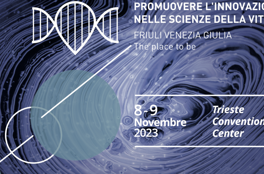  “Promuovere l’innovazione nelle scienze della vita. Friuli Venezia Giulia, the place to be”