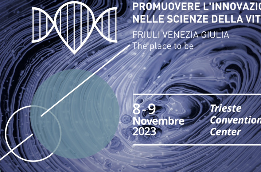 “Promuovere l’innovazione nelle scienze della vita. Friuli Venezia Giulia, the place to be”